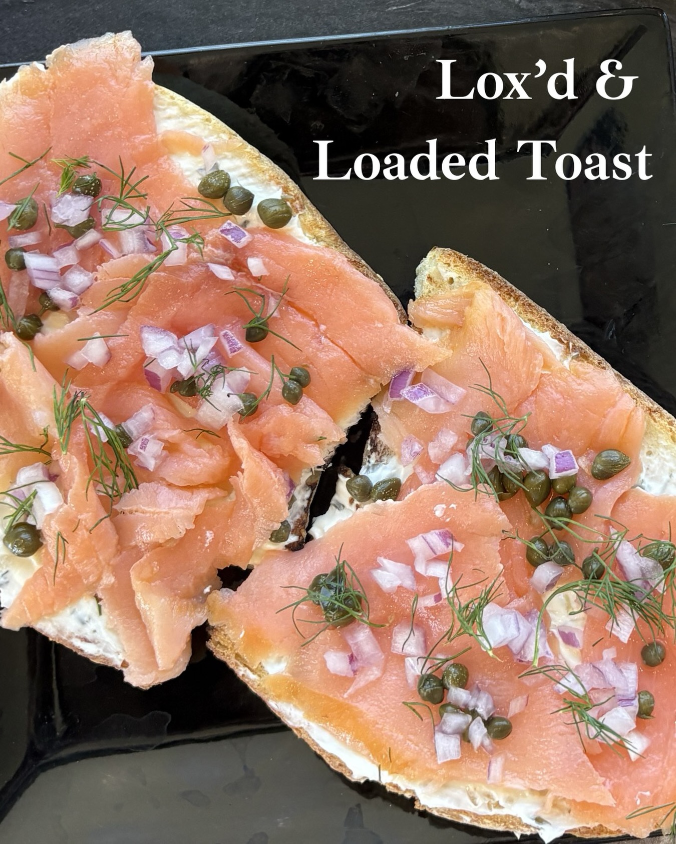 Lox'd & Loaded Toast with capers, dill and red onion